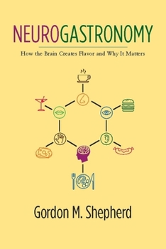Hardcover Neurogastronomy: How the Brain Creates Flavor and Why It Matters Book