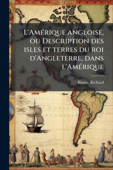 Paperback L'Amérique angloise, ou Description des isles et terres du roi d'Angleterre, dans l'Amérique [French] Book