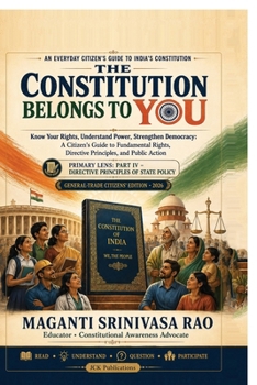 THE CONSTITUTION BELONGS TO YOU: A Practical Guide to Fundamental Rights, Directive Principles, and Active Citizenship
