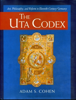 Hardcover The Uta Codex: Art, Philosophy, and Reform in Eleventh-Century Germany Book