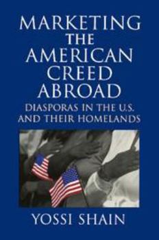 Misc. Marketing the American Creed Abroad: Diasporas in the U.S. and Their Homelands Book