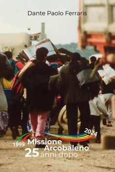 Missione Arcobaleno 25 anni dopo: I racconti dei Volontari piemontesi al campo di accoglienza di Valona (Italian Edition)