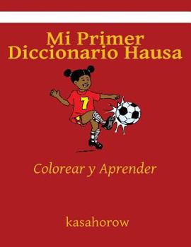 Mi Primer Diccionario Hausa: Colorear Y Aprender