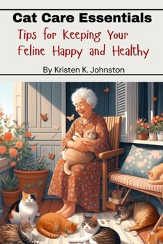 Cat Care Essentials: Tips for Keeping Your Feline Happy and Healthy