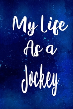 My Life as a Jockey: The perfect gift for the professional in your life - Funny 119 page lined journal!