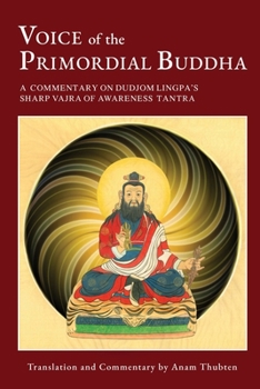 Paperback Voice of the Primordial Buddha: A Commentary on Dudjom Lingpa's Sharp Vajra of Awareness Tantra Book