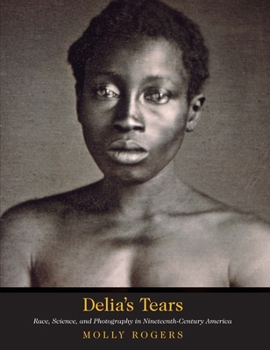 Paperback Delia's Tears: Race, Science, and Photography in Nineteenth-Century America Book