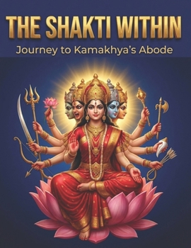 The Shakti Within: Journey to Kamakhya’s Abode