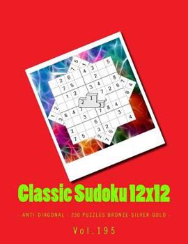 Paperback Classic Sudoku 12x12 - Anti-Diagonal - 250 puzzles Bronze-Silver-Gold - Vol.195: 9 x 9 PITSTOP. Great option to relax. Book