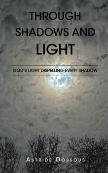 Paperback Through Shadows and Light: God's Light Dispelling Every Shadow Book
