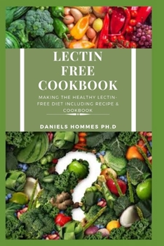 LECTIN FREE COOKBOOK: The Amazing Lectin Free Cookbook and Recipes For Your Wellness