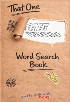 That One ONE WORD Word Search Book: Unique One-Word Word Searches | 50 Puzzles | Riddles | Brain Games | 6x9 inch trim | Great Gift | Travel