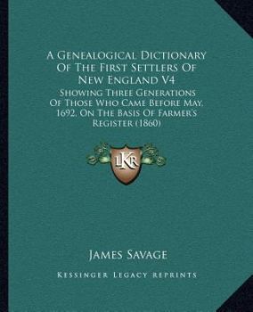 Paperback A Genealogical Dictionary Of The First Settlers Of New England V4: Showing Three Generations Of Those Who Came Before May, 1692, On The Basis Of Farme Book