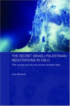 Hardcover The Secret Israeli-Palestinian Negotiations in Oslo: Their Success and Why the Process Ultimately Failed Book