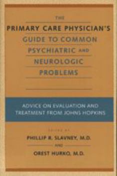 Hardcover The Primary Care Physician's Guide to Common Psychiatric and Neurologic Problems: Advice on Evaluation and Treatment from Johns Hopkins Book