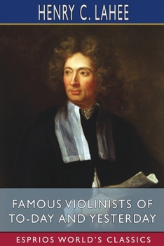 Paperback Famous Violinists of To-day and Yesterday (Esprios Classics) Book