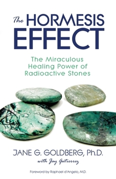 Paperback The Hormesis Effect: The Miraculous Healing Power of Radioactive Stones Book