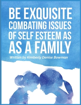 Paperback Be Exquisite: Combating Issues of Self Esteem as a Family Book