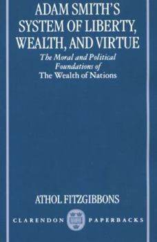 Paperback Adam Smith's System of Liberty, Wealth, and Virtue: The Moral and Political Foundations of the Wealth of Nations Book