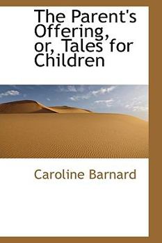 The Parent's Offering, or, Tales for Children