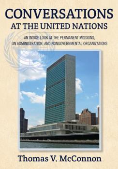 Paperback Conversations at the United Nations: An Inside Look at the Permanent Missions, Un Administration, and Nongovernmental Organizations Book