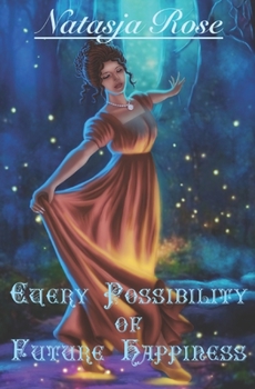 Every Possibility of Future Happiness: An Austen Fantasy Variation - Book #1 of the Austen's Magical Girls