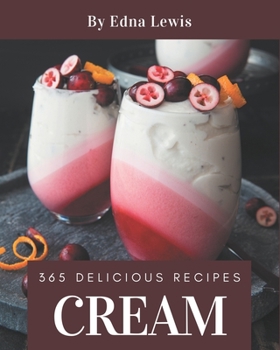 Paperback 365 Delicious Cream Recipes: A Cream Cookbook You Won't be Able to Put Down Book