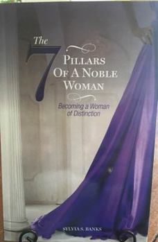 Paperback The 7 Pillars of a Noble Woman: Becoming a Woman of Distinction Book