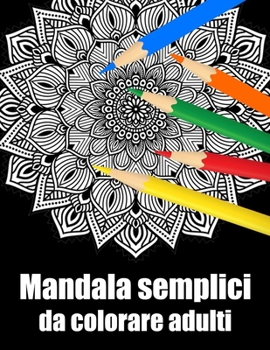 Mandala semplici da colorare adulti: libro 30 mandalas fiori grande semplici to complessi da colorare per adulti antistress