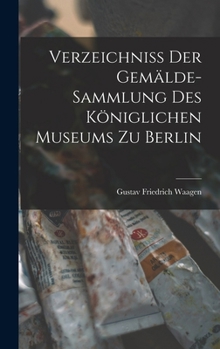 Hardcover Verzeichniss der Gemälde-Sammlung des Königlichen Museums zu Berlin [German] Book