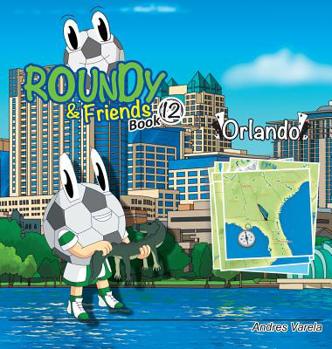 Roundy and Friends - Orlando: Soccertowns Book 12 - Book #12 of the Soccertowns Series