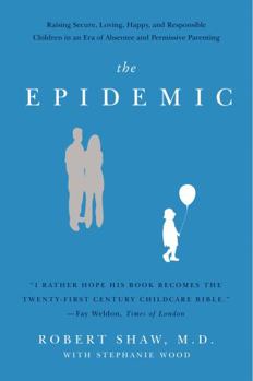 Paperback The Epidemic: Raising Secure, Loving, Happy, and Responsible Children in an Era of Absentee and Permissive Parenting Book