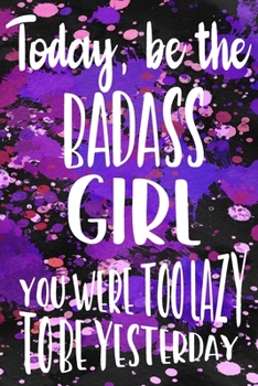 Paperback Today, Be the Badass Girl You Were Too Lazy To Be Yesterday: Weekly Challenges Journal My Challenge Habit Tracker Goal Planner 52-Week Guided Journal Book