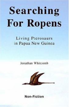 Paperback Searching For Ropens: Living Pterosaurs in Papua New Guinea, 1st Edition Book