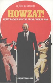 Howzat!: Kerry Packer and the Great Cricket War