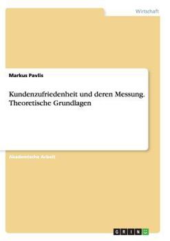 Kundenzufriedenheit und deren Messung. Theoretische Grundlagen