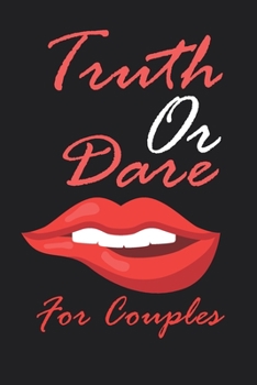 Truth Or Dare For Couples: Awesome Game For Couples Who Dare To Play Truth Or Dare , Dare and Truth For Married Couples