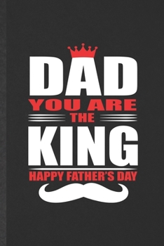 Paperback Dad You Are the King Happy Father's Day: Blank Funny Father Mother Lined Notebook/ Journal For Husband Wife Grandparent, Inspirational Saying Unique S Book