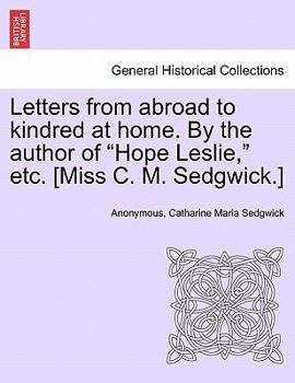 Paperback Letters from Abroad to Kindred at Home. by the Author of Hope Leslie, Etc. [Miss C. M. Sedgwick.] Vol. II. Book