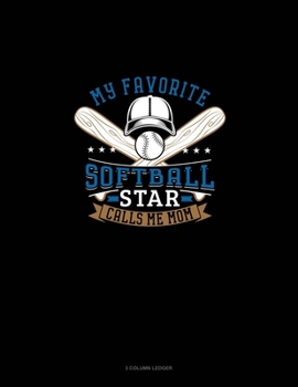 My Favorite Softball Star Calls Me Mom: 3 Column Ledger