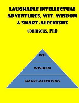 Paperback Laughable Intellectual Adventures, Wit, Wisdom & Smart-Aleckisms Book