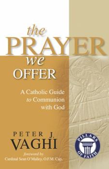 Paperback The Prayer We Offer: A Catholic Guide to Communion with God Book
