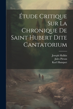 Paperback Étude Critique Sur La Chronique De Saint Hubert Dite Cantatorium [French] Book