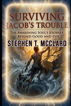 Paperback Surviving Jacob's Trouble: The Awakening Soul's Journey Beyond Good and Evil Book