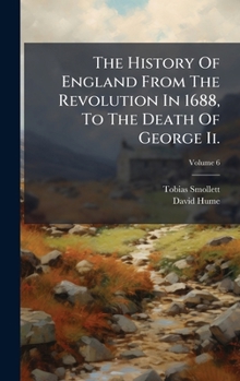The History Of England From The Revolution In 1688, To The Death Of George Ii.