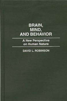 Hardcover Brain, Mind, and Behavior: A New Perspective on Human Nature Book