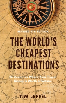 Paperback The World's Cheapest Destinations: 26 Countries Where Your Travel Money is Worth a Fortune Book