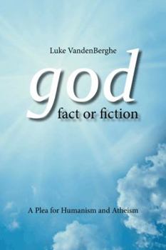 Paperback God - Fact or Fiction: A Plea for Humanism and Atheism Book