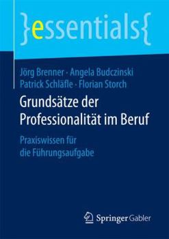 Paperback Grundsätze Der Professionalität Im Beruf: Praxiswissen Für Die Führungsaufgabe [German] Book