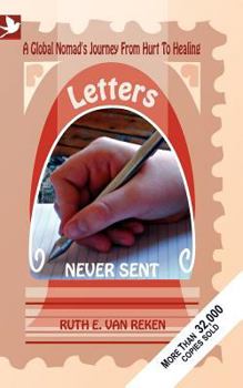 Paperback Letters Never Sent, a global nomad's journey from hurt to healing Book